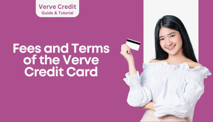 Fees and Terms of the Verve Credit Card Fees and Terms of the Verve Credit Card