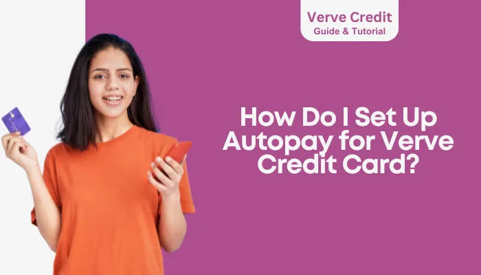 How Do I Set Up Autopay for Verve Credit Card? How Do I Set Up Autopay for Verve Credit Card?