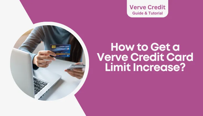 How to Get a Verve Credit Card Limit Increase?