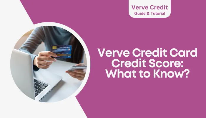 Verve Credit Card Credit Score: What to Know?